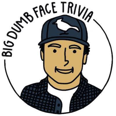 Big Dumb Face Trivia - Private Event